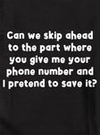 Can we skip ahead to the part where you give me your phone number T-Shirt