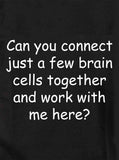 Pouvez-vous connecter seulement quelques cellules cérébrales ensemble T-Shirt