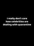 I really don't care how celebrities are dealing with quarantine T-Shirt - Five Dollar Tee Shirts