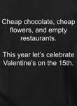 Cheap chocolate, cheap flowers, and empty restaurants Kids T-Shirt
