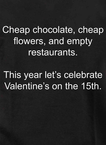 Cheap chocolate, cheap flowers, and empty restaurants Kids T-Shirt