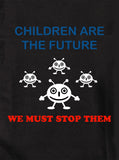 Children are the Future. We must stop them T-Shirt