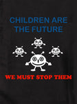 Children are the Future. We must stop them Kids T-Shirt