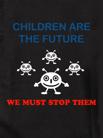 Children are the Future. We must stop them Kids T-Shirt