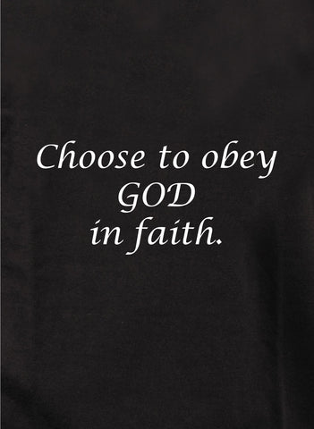 Choose to obey God in faith Kids T-Shirt