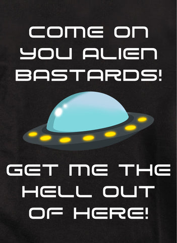 Come on you alien bastards! Kids T-Shirt