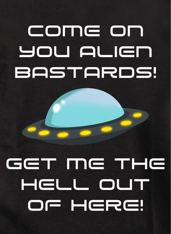 Come on you alien bastards! T-Shirt