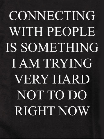 Connecting with people is hard to do right now T-Shirt