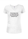 Conserving energy is a much better way to say I’m lazy Juniors V Neck T-Shirt
