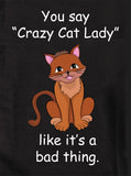 T-shirt Tu dis "Crazy Cat Lady" comme si c'était une mauvaise chose