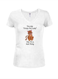 You say "Crazy Cat Lady" like it’s a bad thing Juniors V Neck T-Shirt