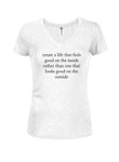 Create a life that feels good on the inside Juniors V Neck T-Shirt