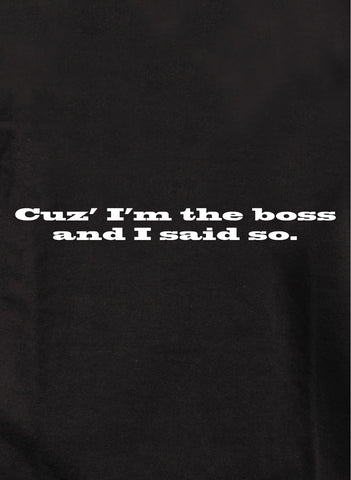 Cuz I'm the Boss and I Said So Kids T-Shirt