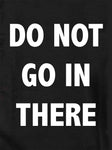 DO NOT GO IN THERE Kids T-Shirt