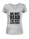 DO NOT READ THE NEXT SENTENCE Juniors V Neck T-Shirt