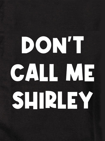 DON'T CALL ME SHIRLEY Kids T-Shirt
