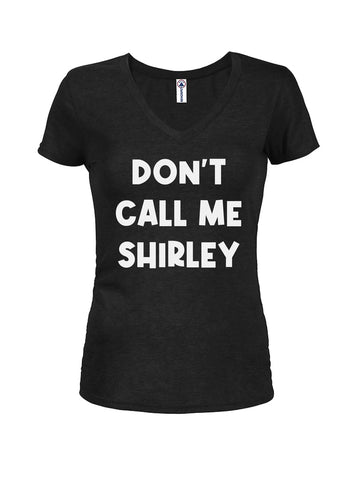 DON'T CALL ME SHIRLEY Juniors V Neck T-Shirt