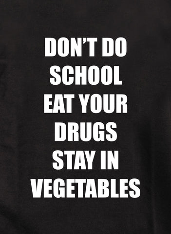 Camiseta con texto en inglés "No hagas la escuela, come tus drogas, quédate en verduras".