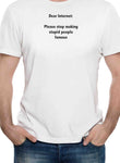 Dear Internet: Please stop making stupid people famous T-Shirt