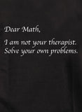 Querida Matemática No soy tu terapeuta Camiseta