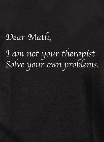 Querida Matemática No soy tu terapeuta Camiseta