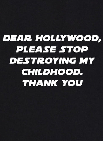 Dear Hollywood, Please Stop Destroying My Childhood T-Shirt - Five Dollar Tee Shirts