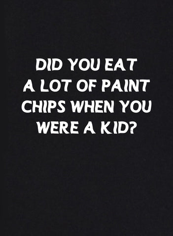¿Comiste muchos trozos de pintura cuando eras niño? Camiseta
