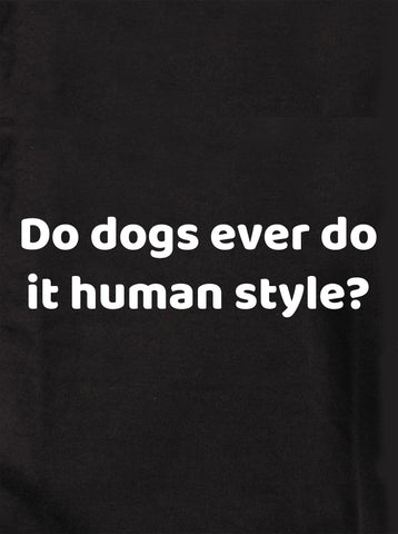 ¿Los perros alguna vez lo hacen al estilo humano? Camiseta para niños