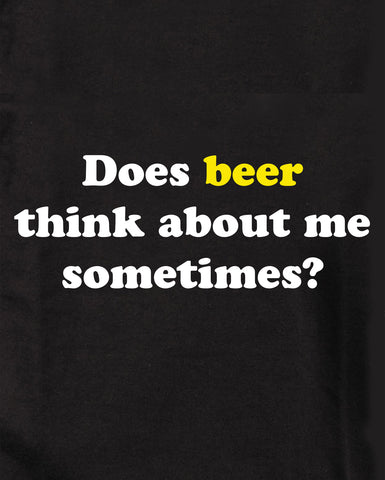 ¿La cerveza piensa en mí a veces? Camiseta