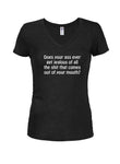 Does your ass ever get jealous Juniors V Neck T-Shirt