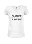 Does your ass ever get jealous Juniors V Neck T-Shirt