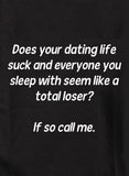 Does your dating life suck? Call me T-Shirt