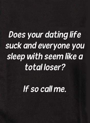 Does your dating life suck? Call me Kids T-Shirt