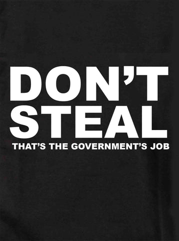 Don't Steal That's The Government's Job Kids T-Shirt