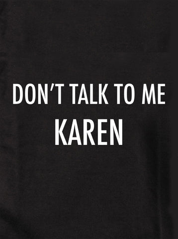 Don't talk To Me Karen T-Shirt - Five Dollar Tee Shirts