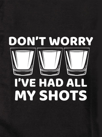 Don't Worry I've Had All My Shots Kids T-Shirt