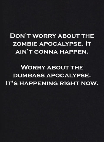 Ne vous inquiétez pas de l'apocalypse zombie T-Shirt
