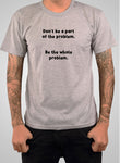 Ne faites pas partie du problème T-Shirt