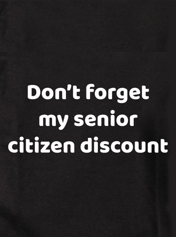Don't forget my senior citizen discount Kids T-Shirt