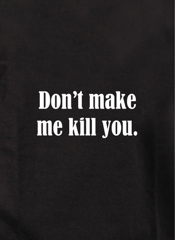 Ne m'oblige pas à te tuer T-Shirt