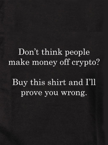 Don't think people make money off crypto Kids T-Shirt