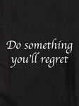 Do something you’ll regret T-Shirt