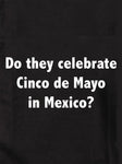 Do they celebrate Cinco de Mayo in Mexico? Kids T-Shirt