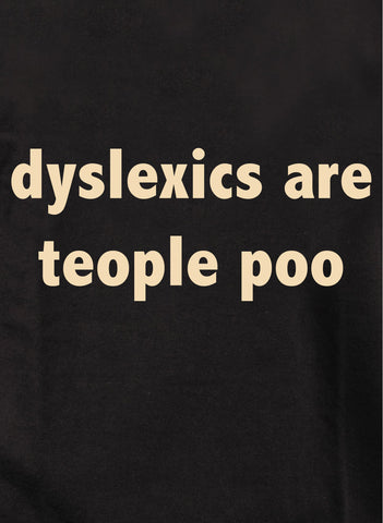 Dyslexics are Teople Poo T-Shirt - Five Dollar Tee Shirts