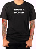 EASILY BORED T-Shirt