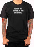 Every Day Just Gets More And More Embarrassing T-Shirt