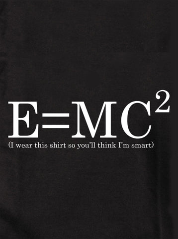 E=MC Squared (I wear this shirt so you’ll think I’m smart) Kids T-Shirt