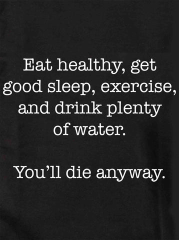 Eat healthy. You'll die anyway Kids T-Shirt
