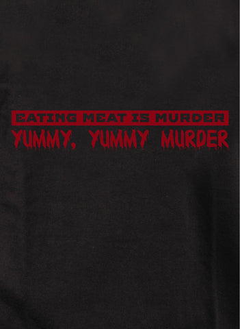 Eating Meat is Murder. Yummy, Yummy Murder T-Shirt - Five Dollar Tee Shirts