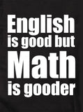El inglés es bueno pero las matemáticas son mejores Camiseta